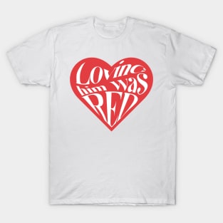 Loving Him Was Red Swiftie Heart T-Shirt